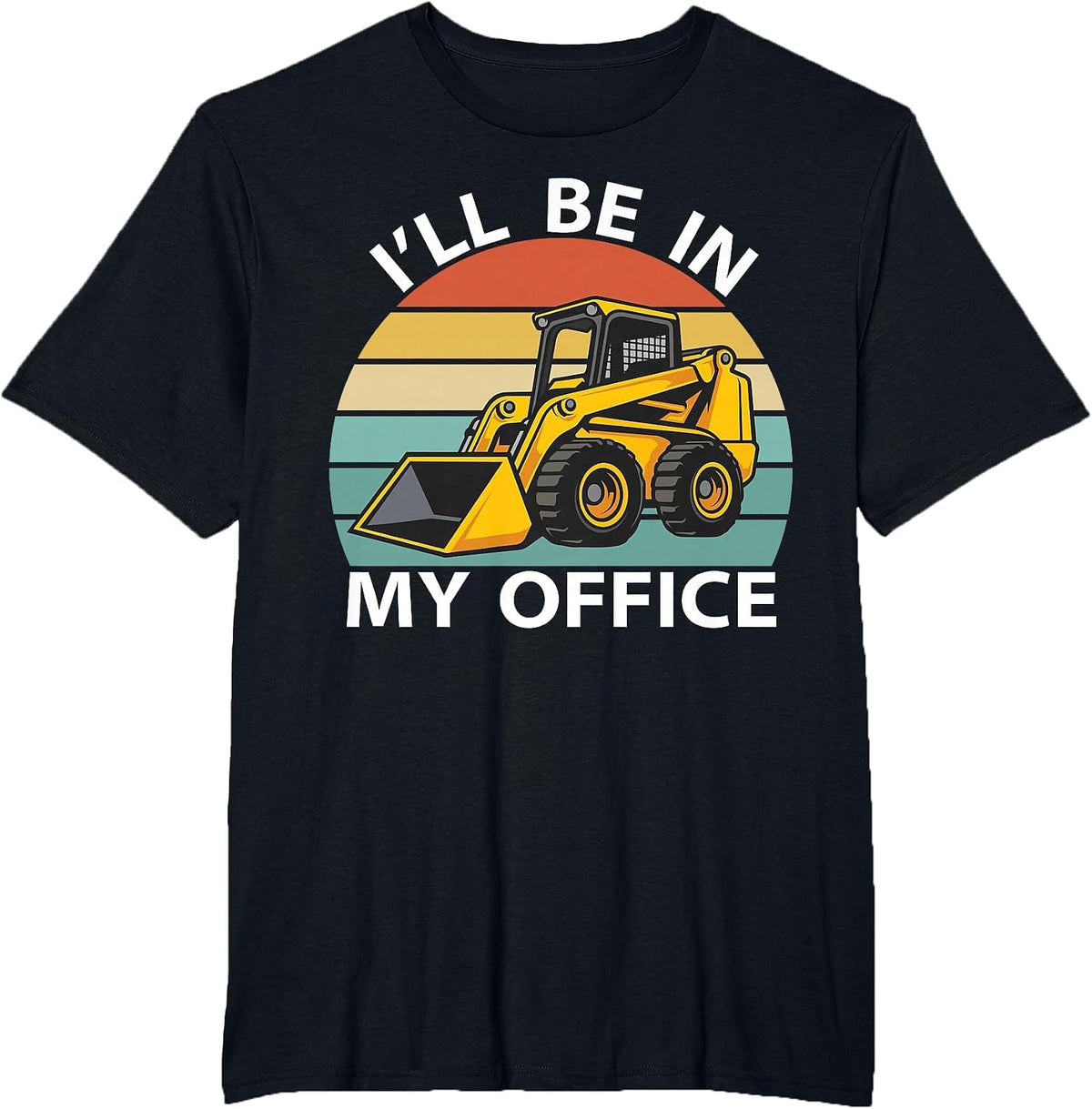 I'll Be in My Office Skid Steer Loader Operator Construction T-Shirt - Black