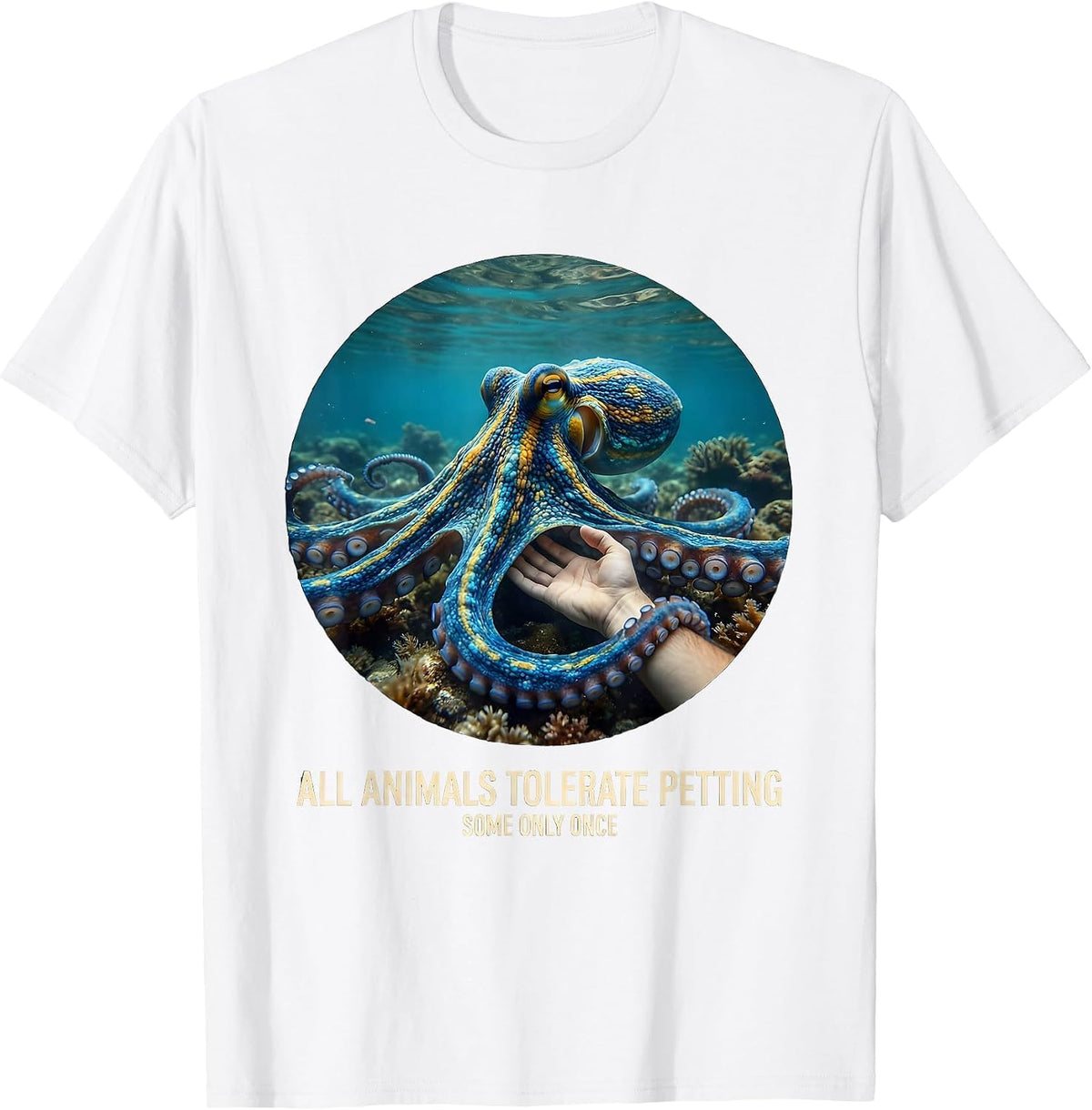 Men's All Animals Tolerate Petting Some Only Once Funny T-Shirt - White