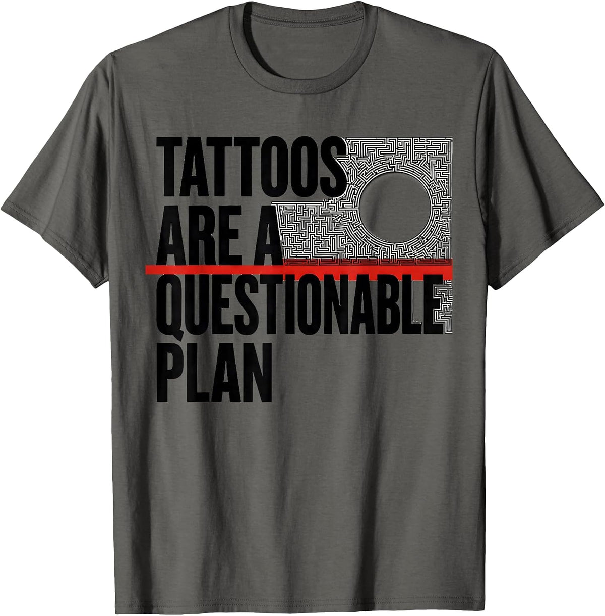 Tattoos Are A Questionable Plan Funny Tattoo Owner Sarcastic T-Shirt - Asphalt Grey