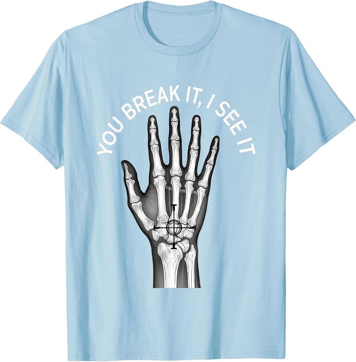 Men's You Break It, I See It Funny Rad Tech Radiology Technologist T-Shirt - Baby Blue