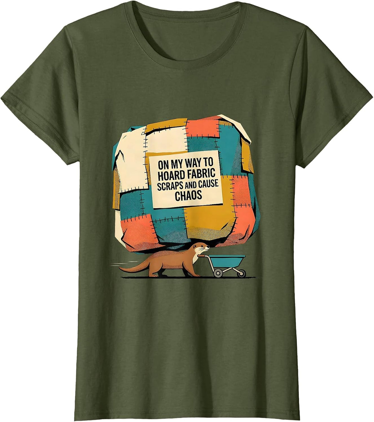 Women's On My Way To Hoard Fabric Scraps And Cause Chaos Fabric T-Shirt - Olive Green