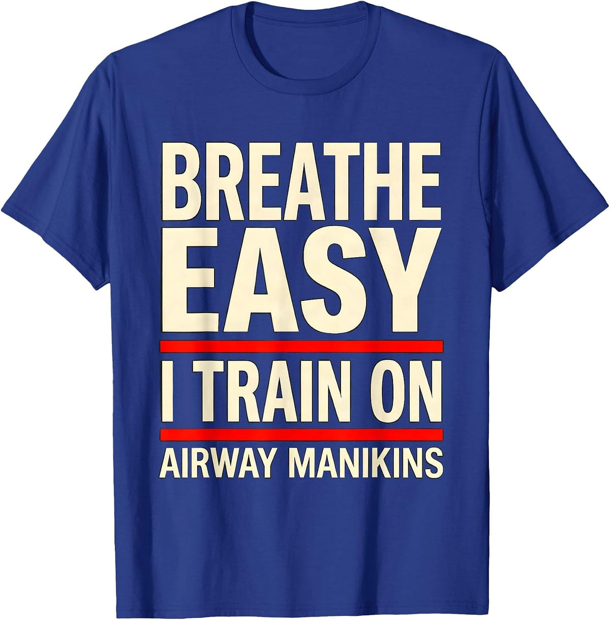 Breathe Easy I Train On Airway Manikins Funny EMT T-Shirt - Royal Blue