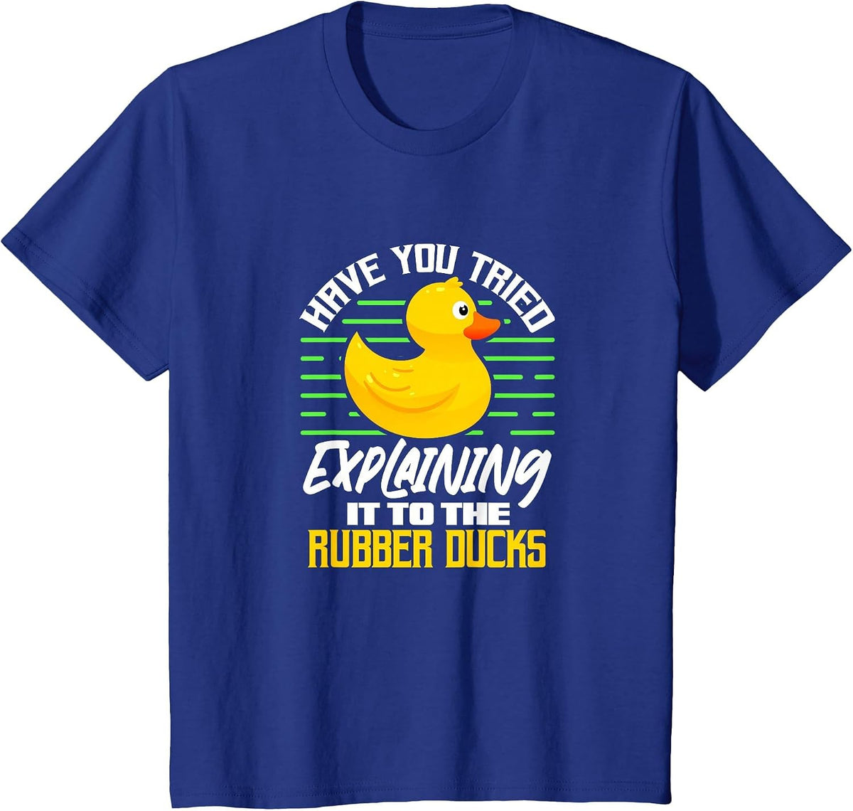Programmer Have You Tried Explaining It to The Rubber Ducks T-Shirt - Royal Blue