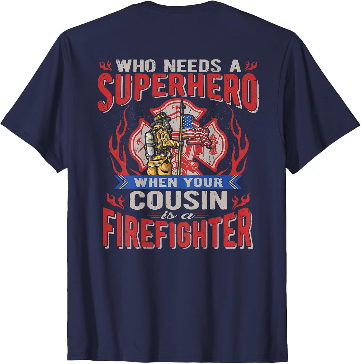 Who Needs A Superhero When Your Cousin is A Firefighter T-Shirt - Navy Blue