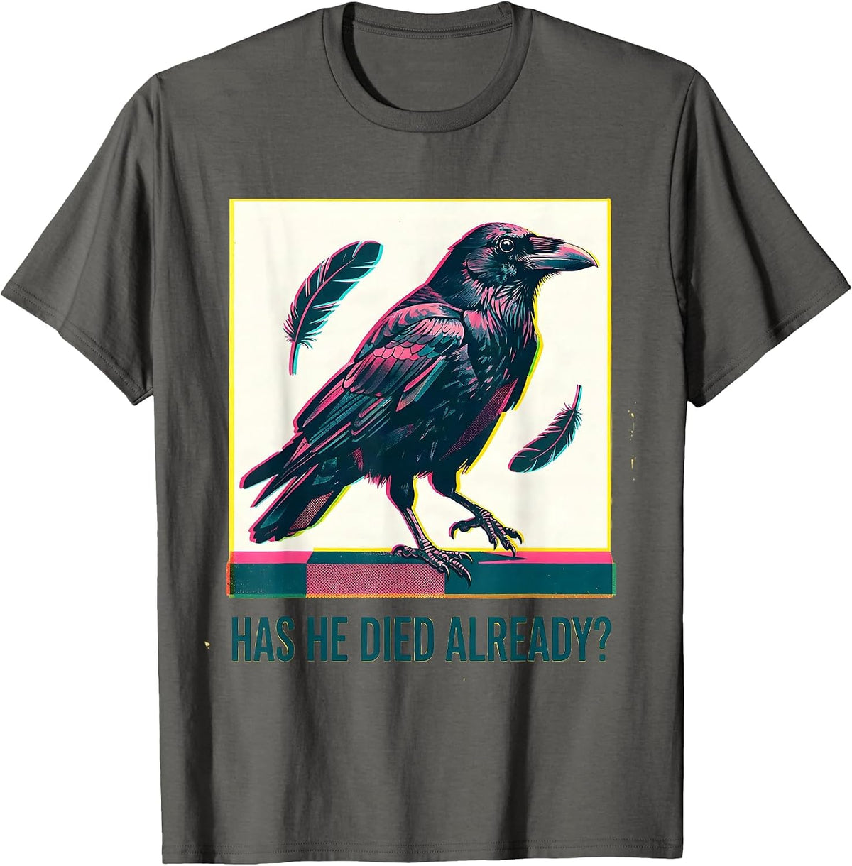 Has He Died Already Dark Humor Crow Raven Bird Gothic T-Shirt - Asphalt Grey