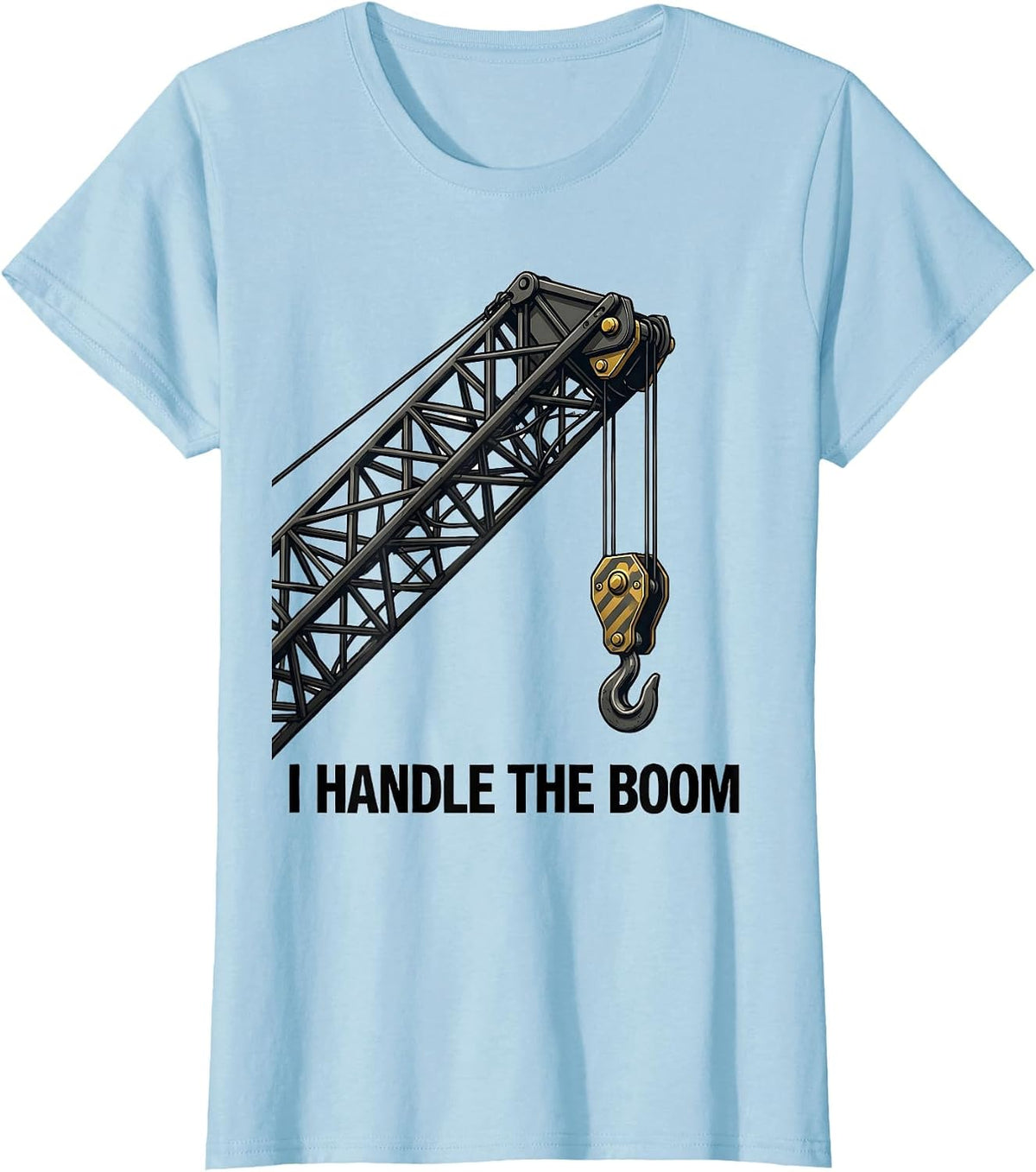 Women's I Handle The Boom Funny Crane Operator Construction Worker T-Shirt - Baby Blue