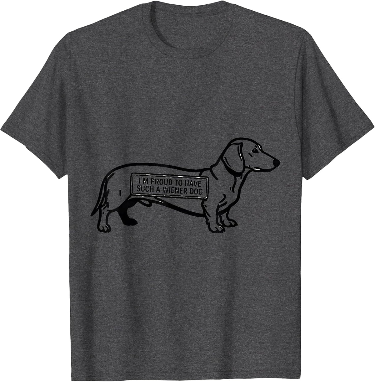I’m Proud To Have Such A Wiener Dog Funny Dachshund Dog T-Shirt - Dark Heather Grey