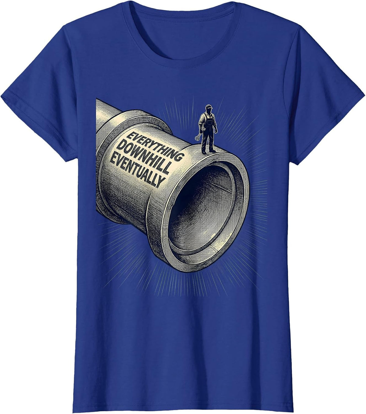 Women's Everything Downhill Eventually Funny Plumber Sarcastic Humor T-Shirt - Royal Blue