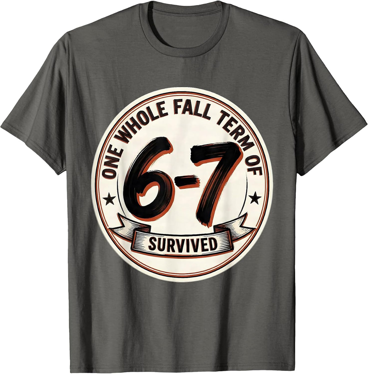One Whole Fall Term Of 6-7 Survived Funny Teacher Meme Gift T-Shirt - Asphalt Grey