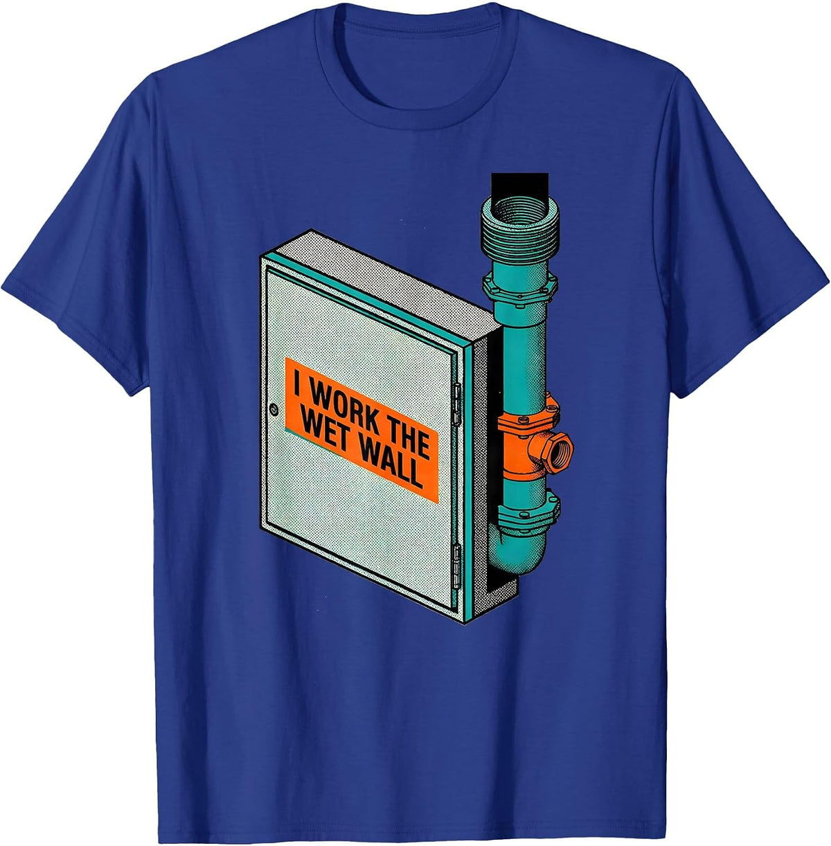 I Work The Wet Wall Funny Plumber Pipefitter Steamfitter T-Shirt - Royal Blue