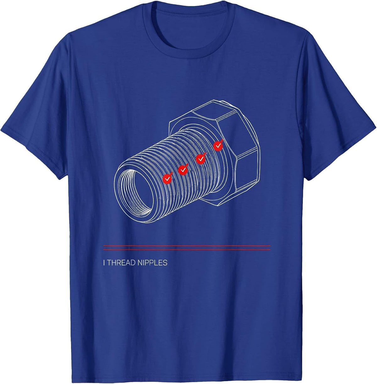 I Thread Nipples Funny Plumber Pipefitter Occupational Humor T-Shirt - Royal Blue