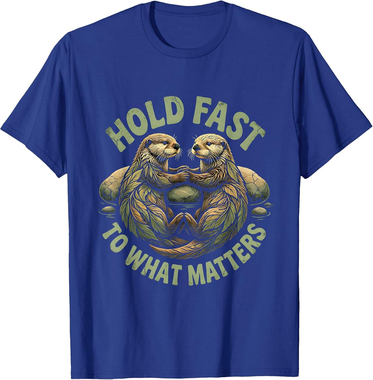 Hold Fast To What Matters Cute Sea Otter Animal Lover Humor T-Shirt - Royal Blue