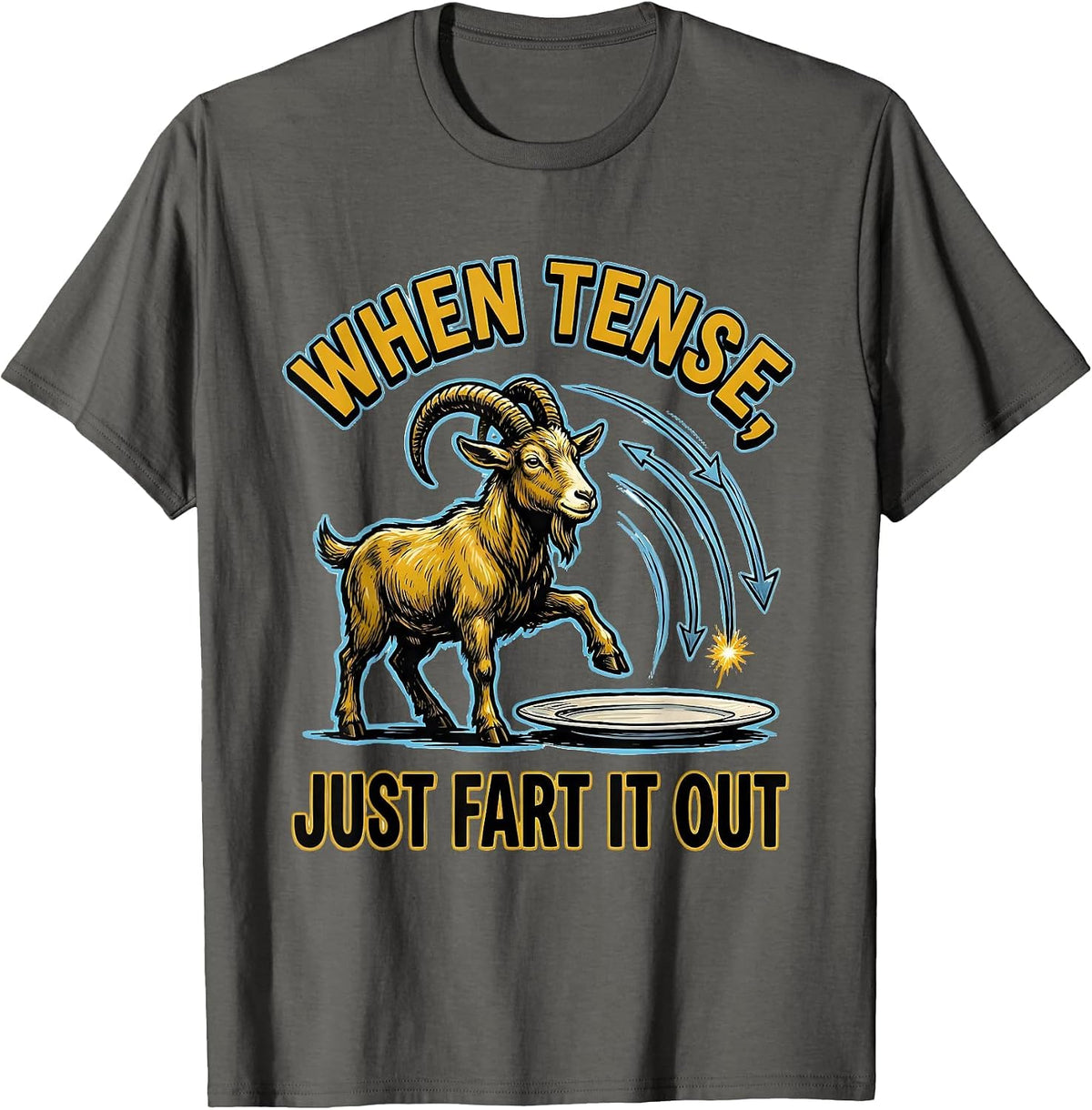 When Tense, Just Fart It Out Funny Sarcastic Novelty Humor T-Shirt - Asphalt Grey