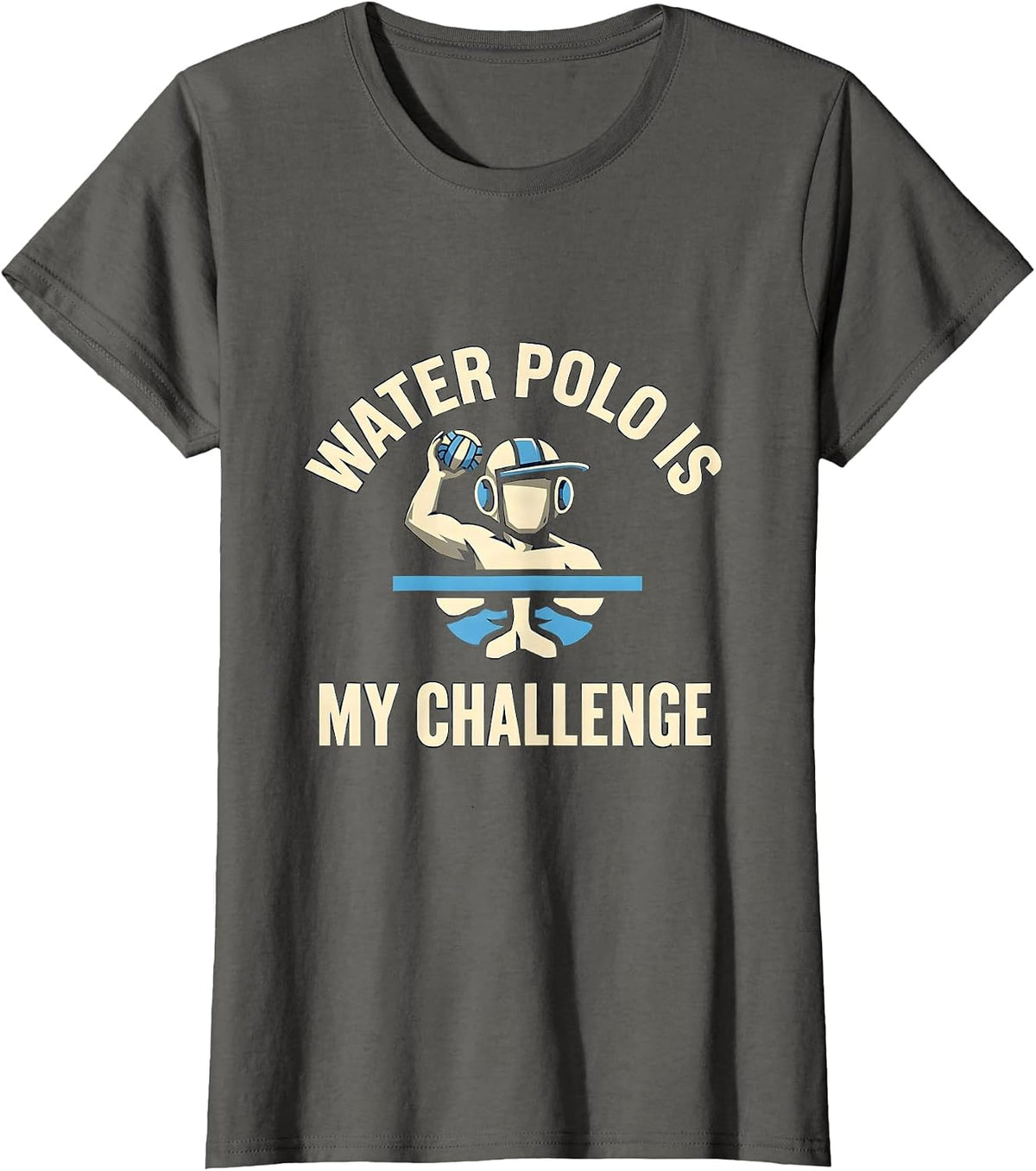 Women's Water Polo Is My Challenge Funny Water Polo Player Coach T-Shirt - Asphalt Grey