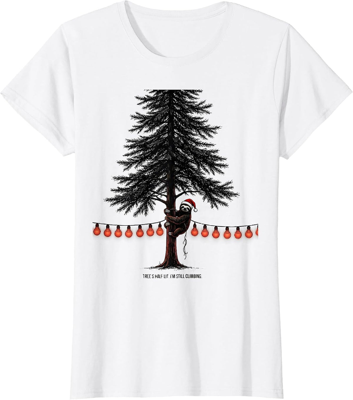 Tree's Half Lit I'm Still Climbing Funny Sloth Christmas T-Shirt - White