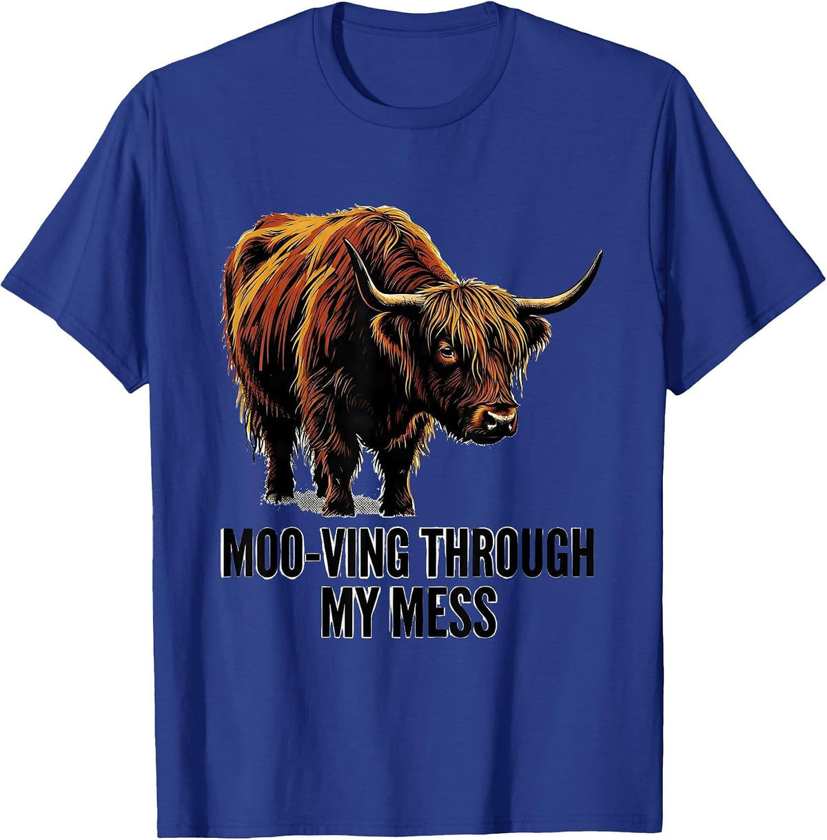 Men's Moo-ving Through My Mess Funny Highland Cow Farm Animal T-Shirt - Royal Blue