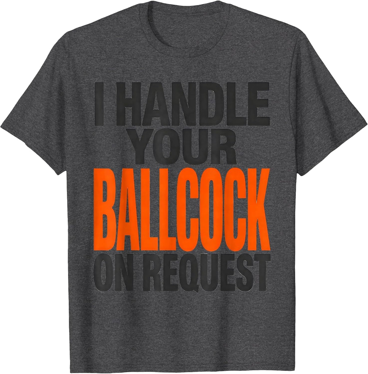I Handle Your Ballcock On Request Funny Plumber Occupational T-Shirt - Dark Heather Grey