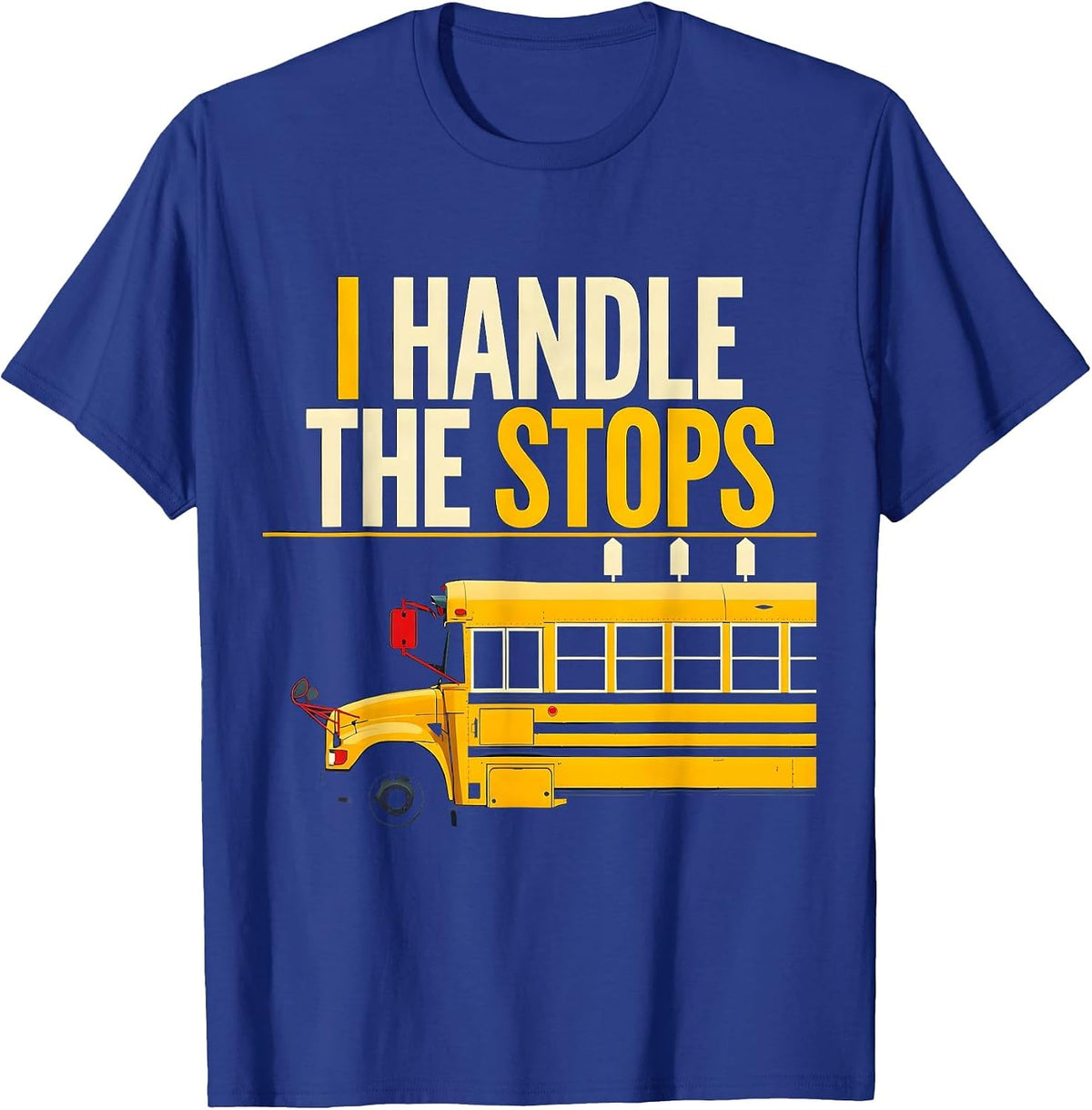 Men's I Handle The Stops Funny School Bus Driver Gift T-Shirt - Royal Blue