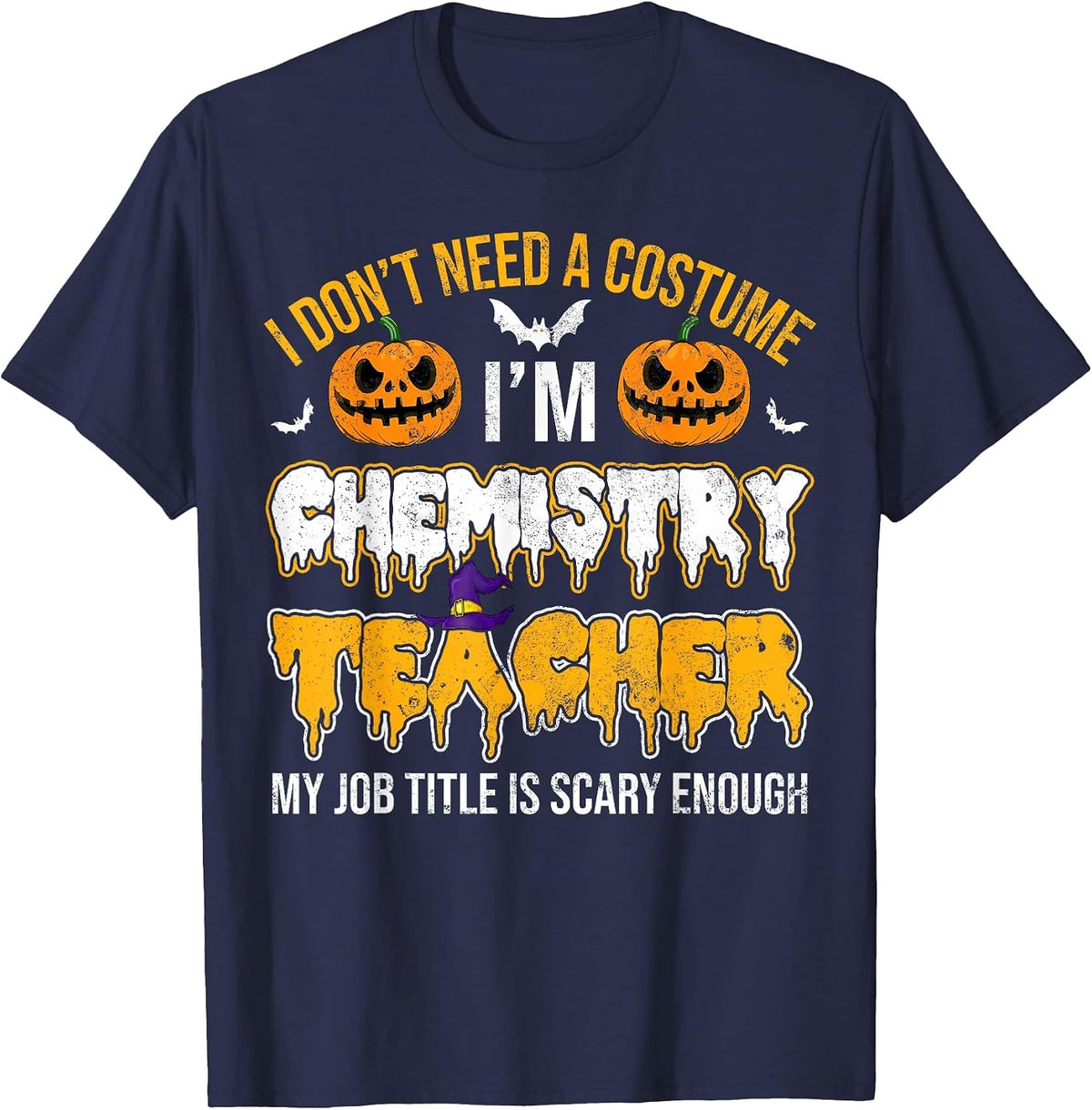 I Don't Need A Costume I'm Chemistry Teacher Cool Halloween T-Shirt - Navy Blue