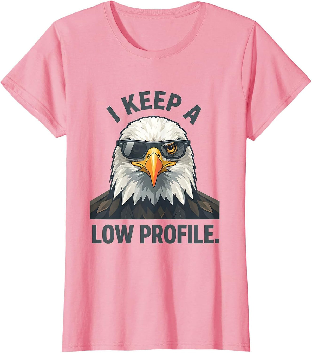 Women's I Keep A Low Profile Funny Bald Eagle Sunglasses Mascot T-Shirt - Pink