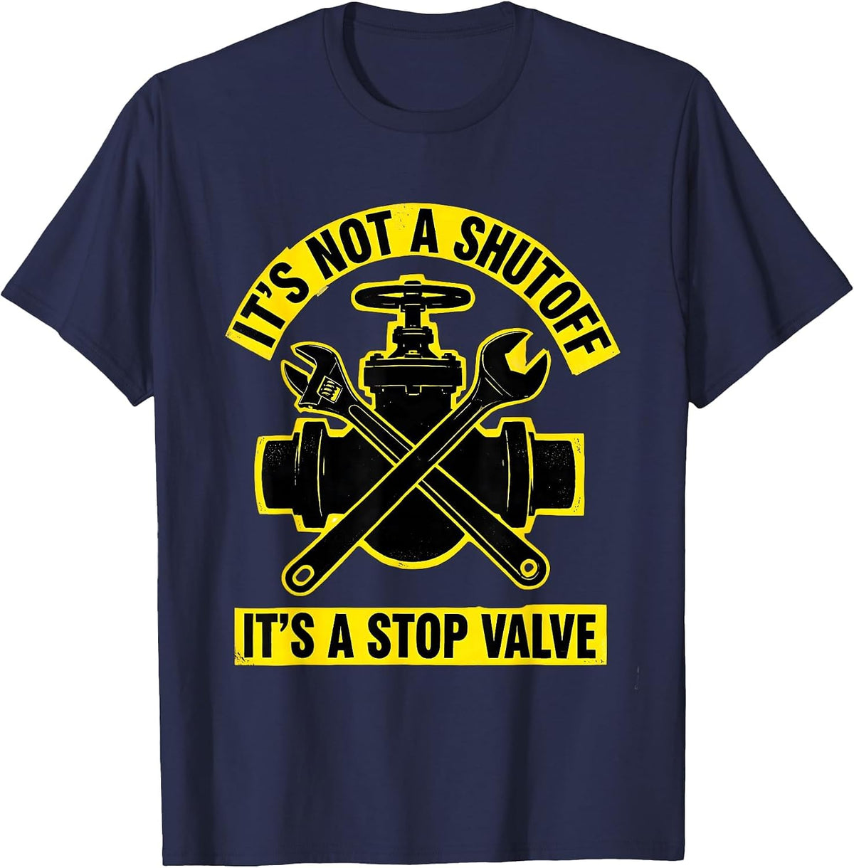 It's Not A Shutoff It's A Stop Valve Funny Plumber Dad Joke T-Shirt - Navy Blue