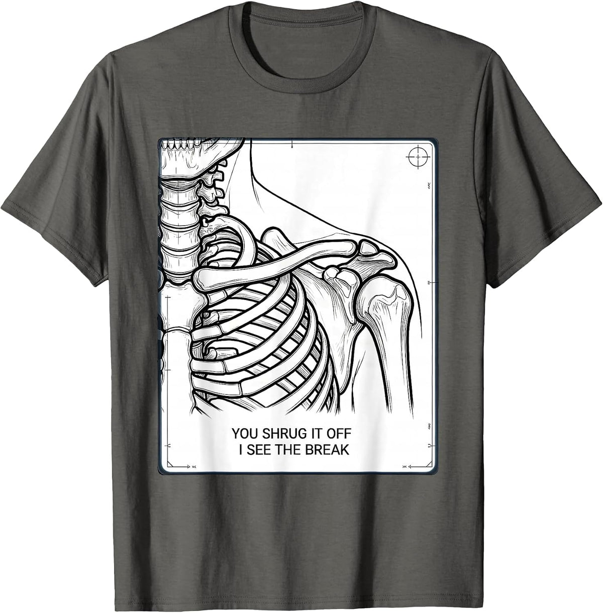 You Shrug It Off, I See The Break Radiology Rad Tech Humor T-Shirt - Asphalt Grey