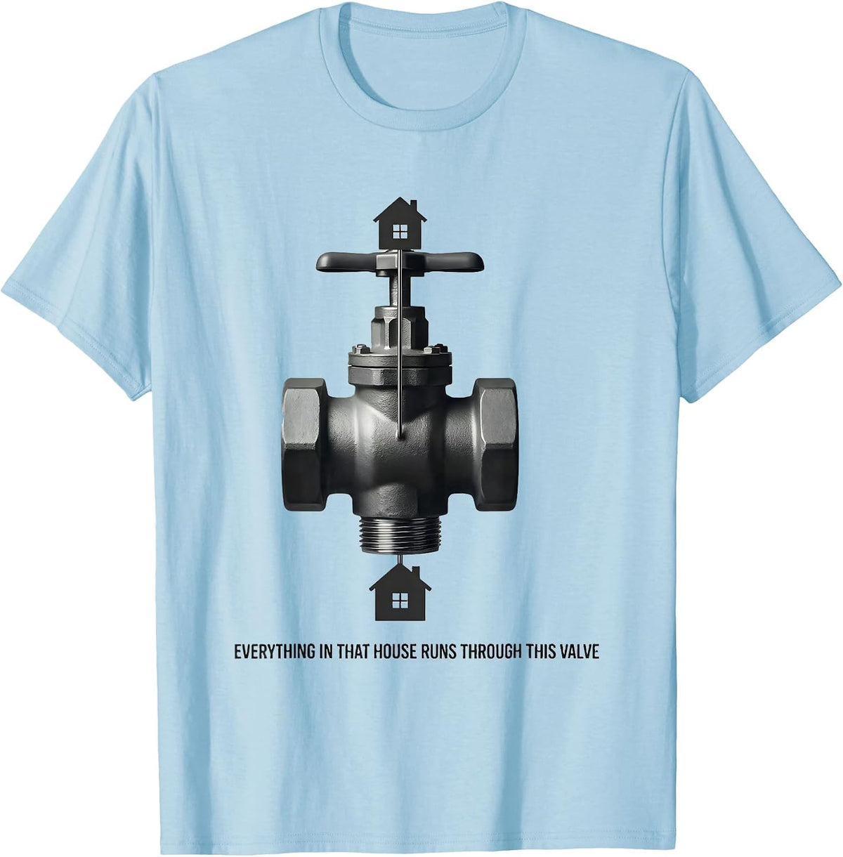 Men's Everything In That House Runs Through This Valve Funny T-Shirt - Baby Blue