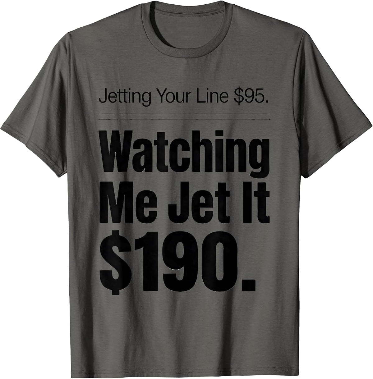 Jetting Your Line $95. Watching Me Jet It $190. Funny T-Shirt - Asphalt Grey