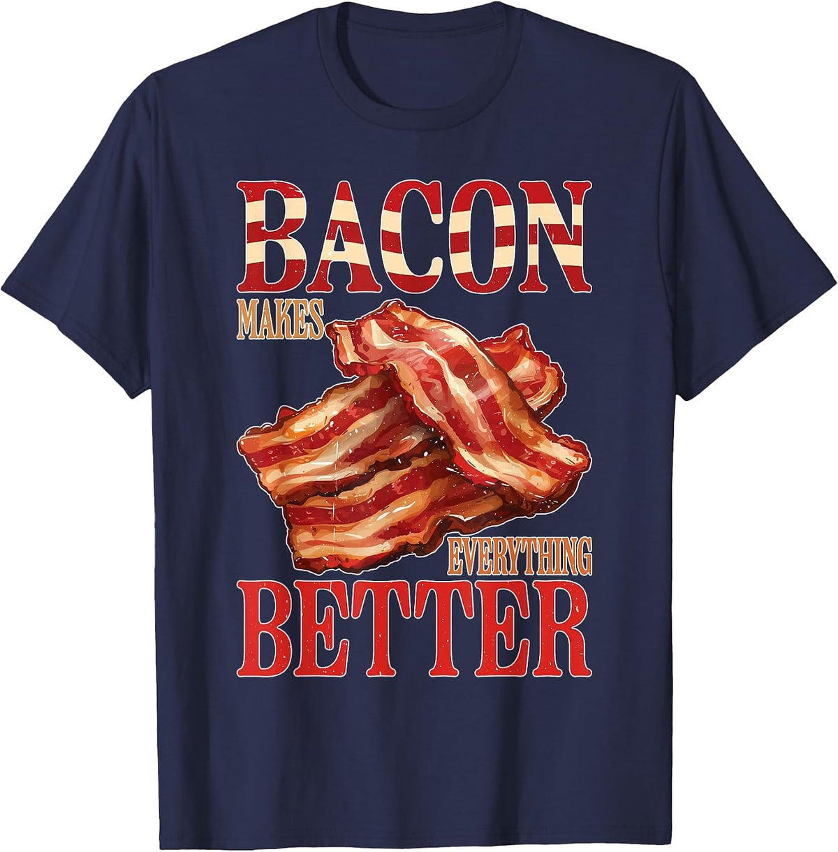 Bacon Makes Everything Better ||- T-Shirt - Navy Blue