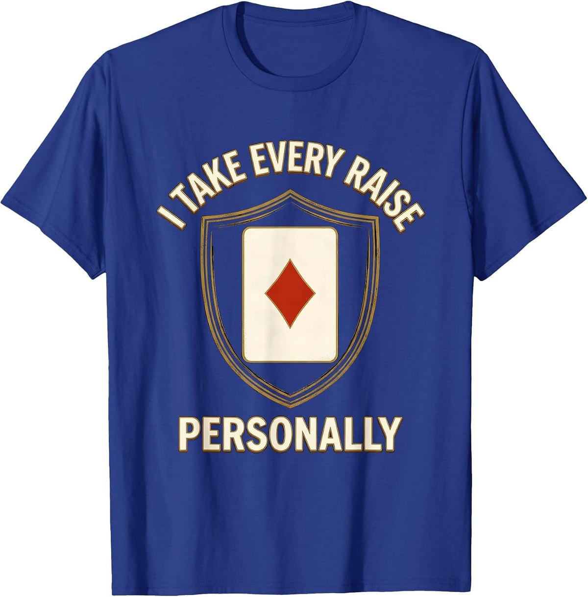 I Take Every Raise Personally Funny Gambling Poker Player T-Shirt - Royal Blue