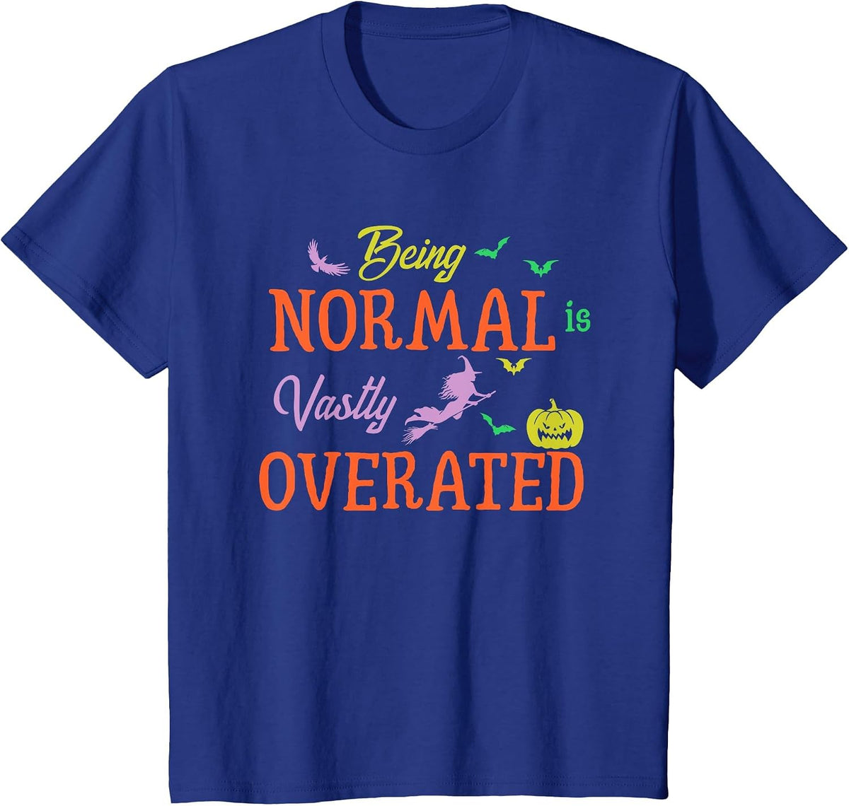 Being Normal is Vastly Overrated Trick Or Treat Costume T-Shirt - Royal Blue