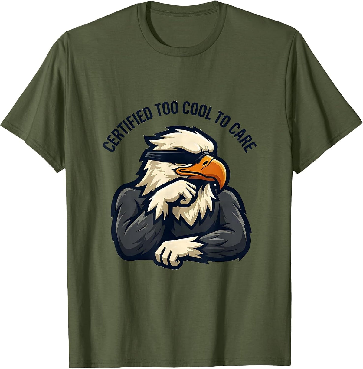 Certified Too Cool To Care Funny Bald Eagle Mascot Humor T-Shirt - Olive Green