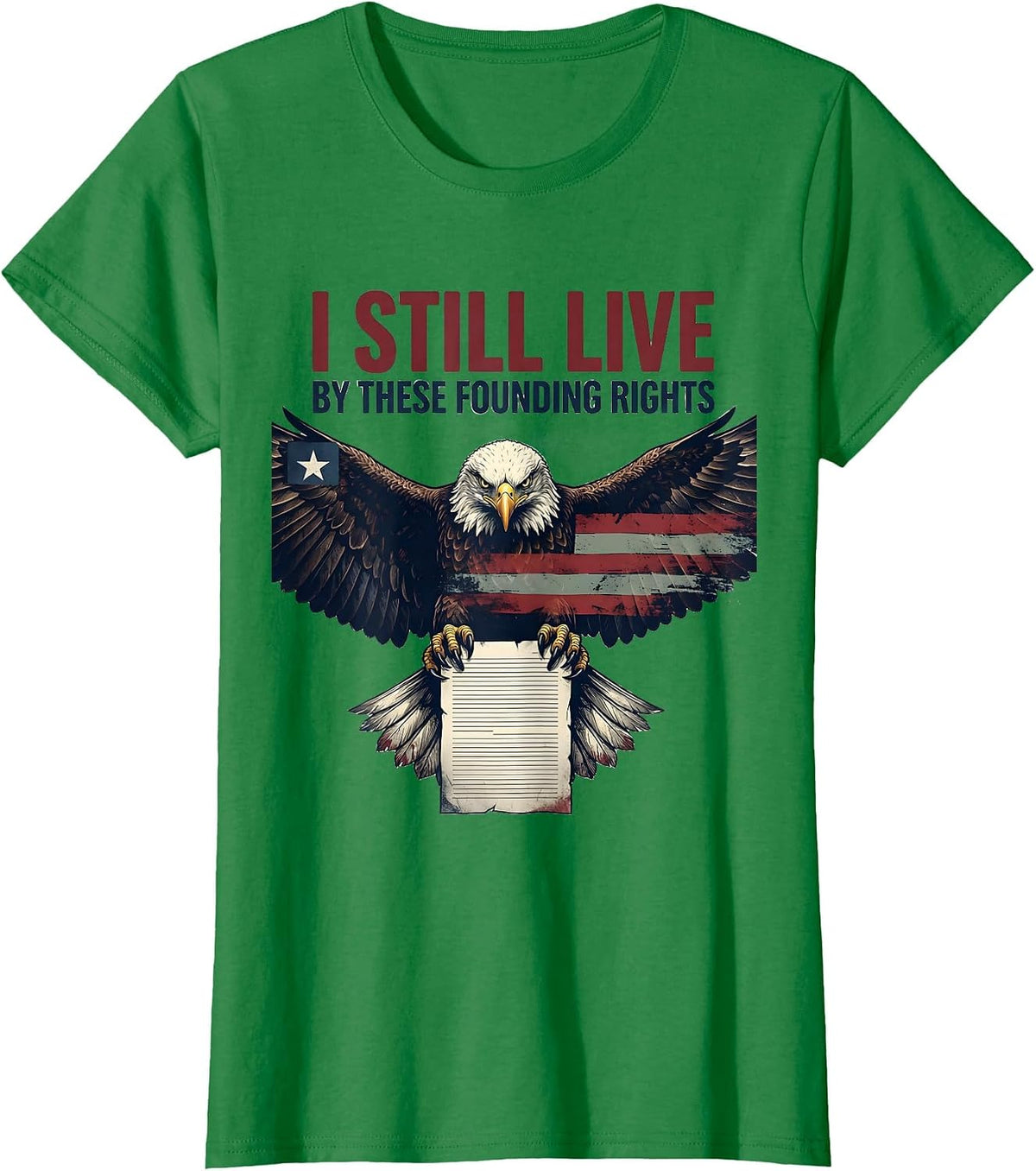 Women's I Still Live By These Founding Rights Patriotic Eagle T-Shirt - Kelly Green