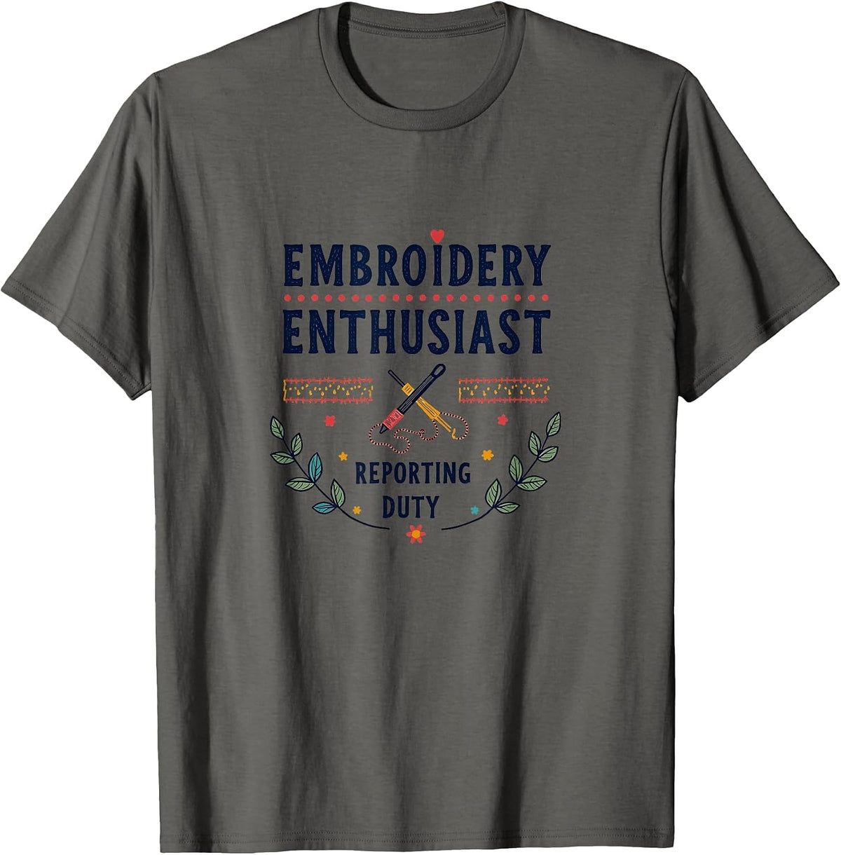 Embroidery Enthusiast Reporting for Duty Design T-Shirt - Asphalt Grey