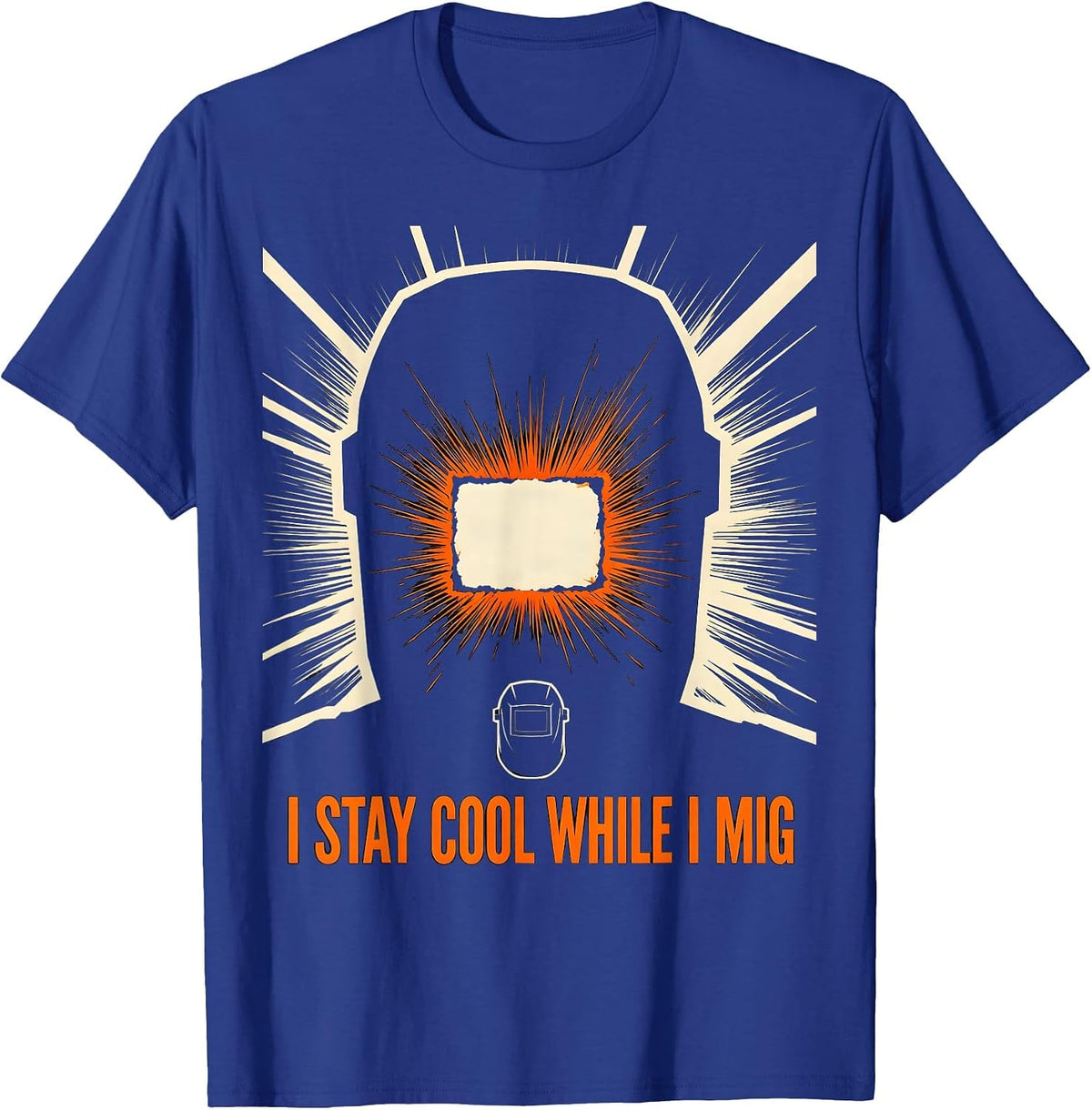 Men's I Stay Cool While I MIG Funny Welder Metal Worker Humor T-Shirt - Royal Blue