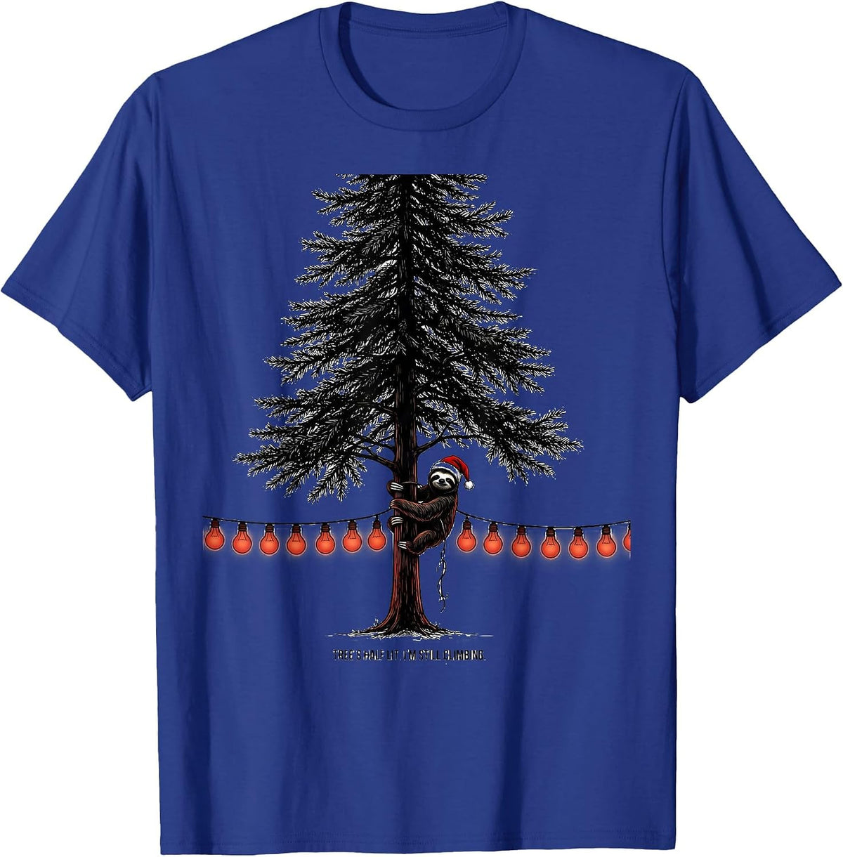 Tree's Half Lit I'm Still Climbing Funny Sloth Christmas T-Shirt - Royal Blue