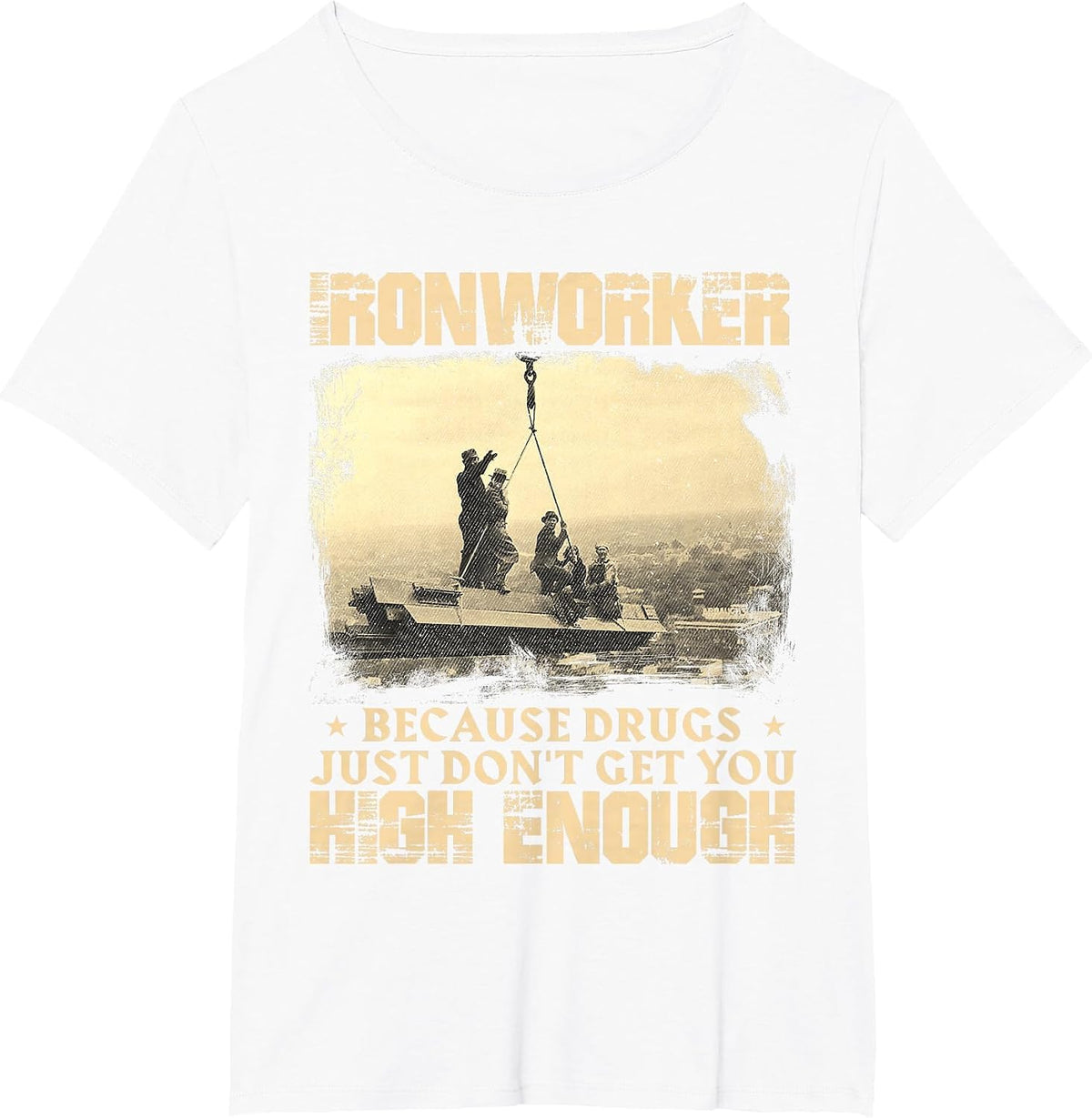 Ironworker Get You High Enough - Metal Workers Ironworking T-Shirt - White