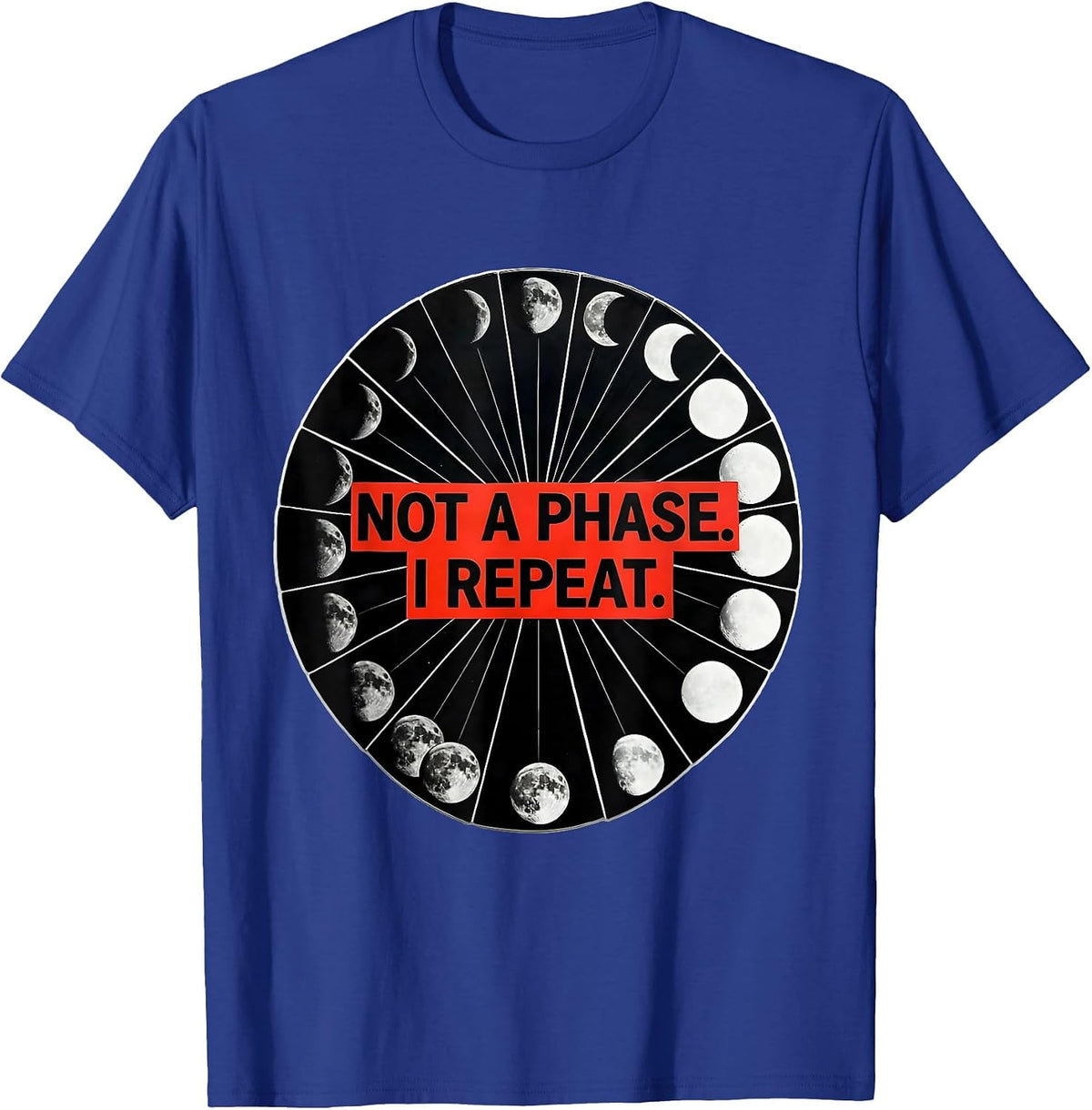 Men's Not A Phase I Repeat Geometric Moon Phase Astronomy Gift T-Shirt - Royal Blue