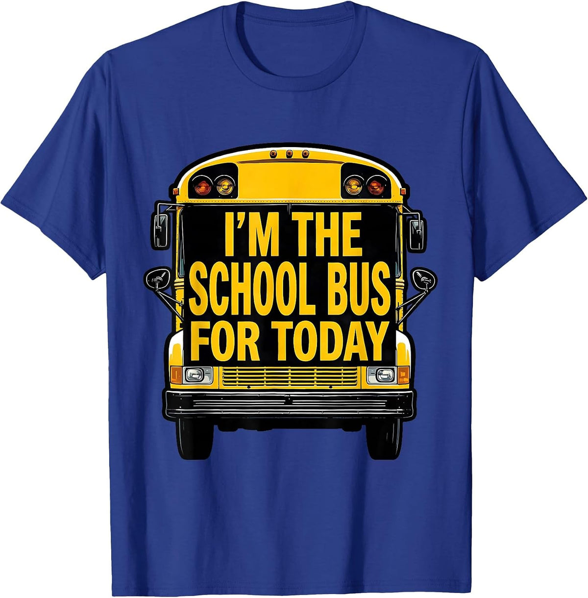 Men's I'm The School Bus For Today Funny School Bus Driver T-Shirt - Royal Blue