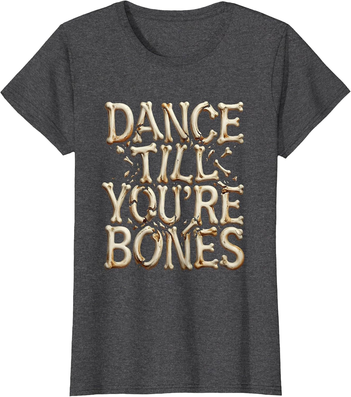 Women's Dance Till You're Bones Skeleton Dancing Design T-Shirt - Dark Heather Grey