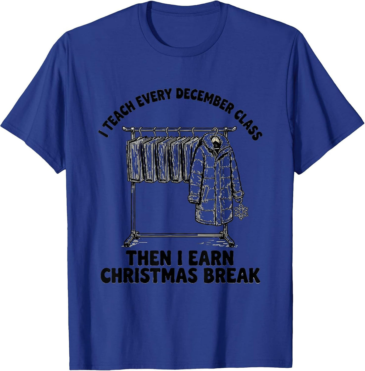 Men's I Teach Every December Class, Then I Earn Christmas Break T-Shirt - Royal Blue