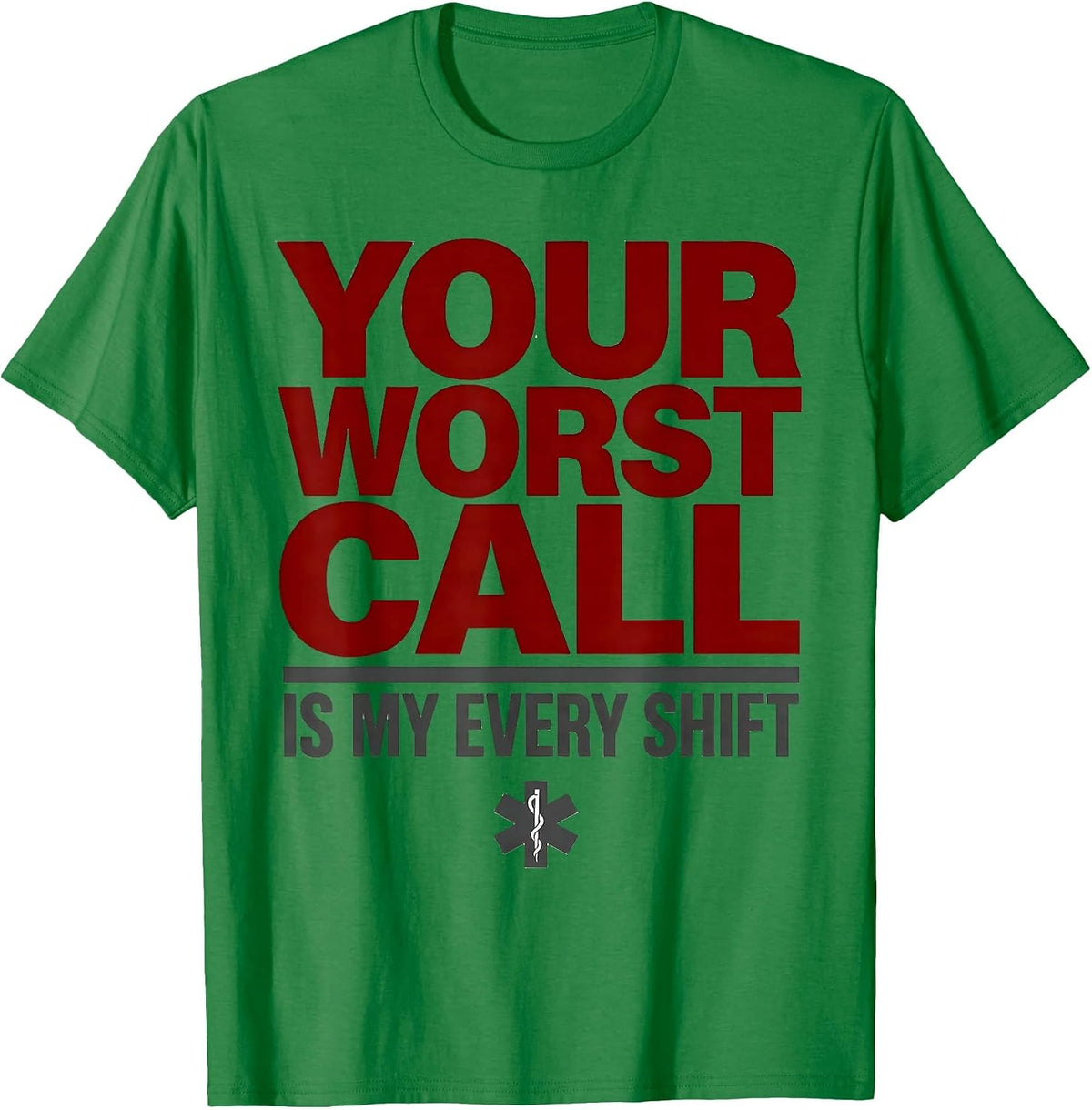 Men's Your Worst Call Is My Every Shift Funny EMT Paramedic Gift T-Shirt - Kelly Green