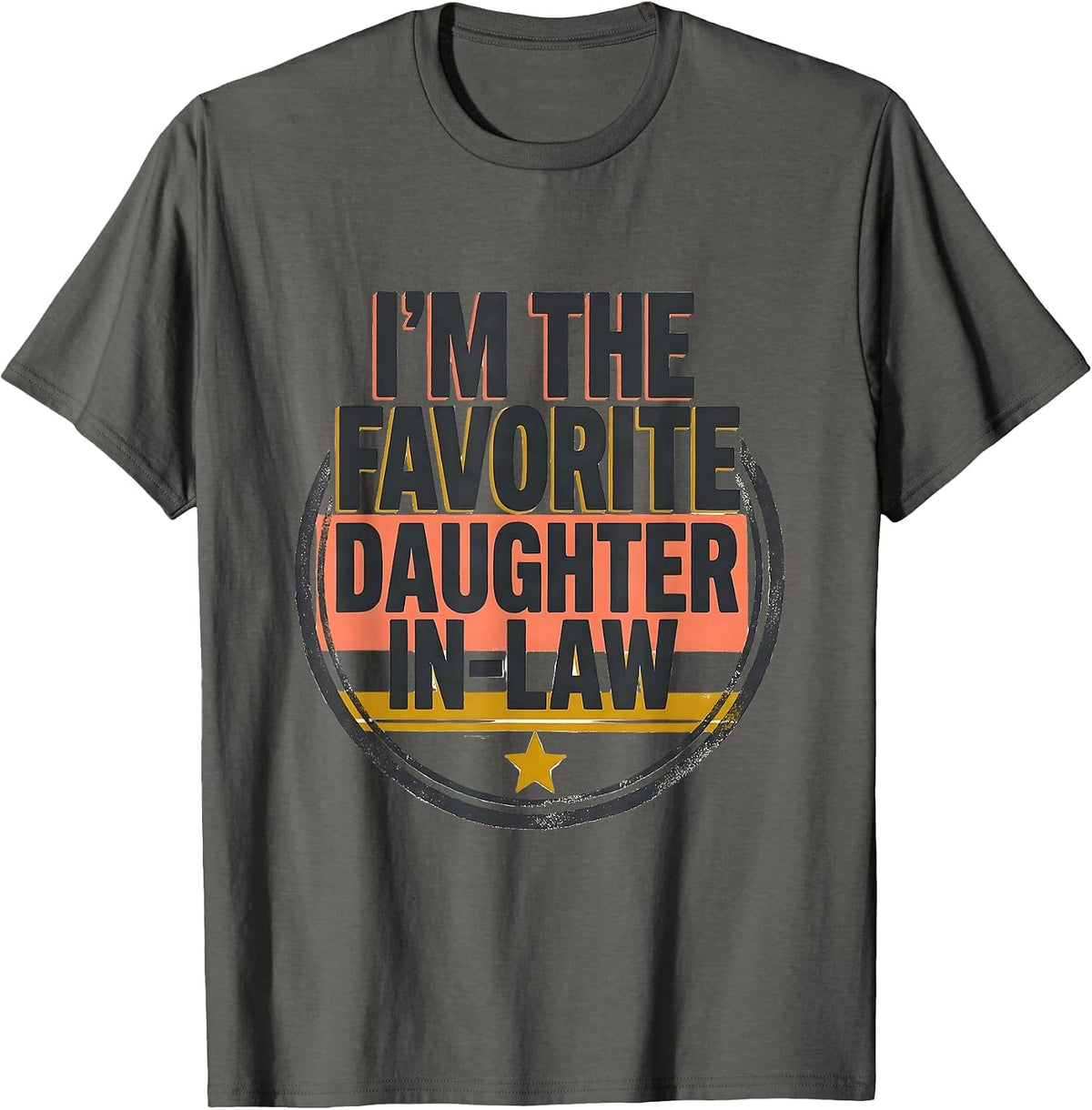I'm The Favorite Daughter-In-Law Funny Family Humor T-Shirt - Asphalt Grey