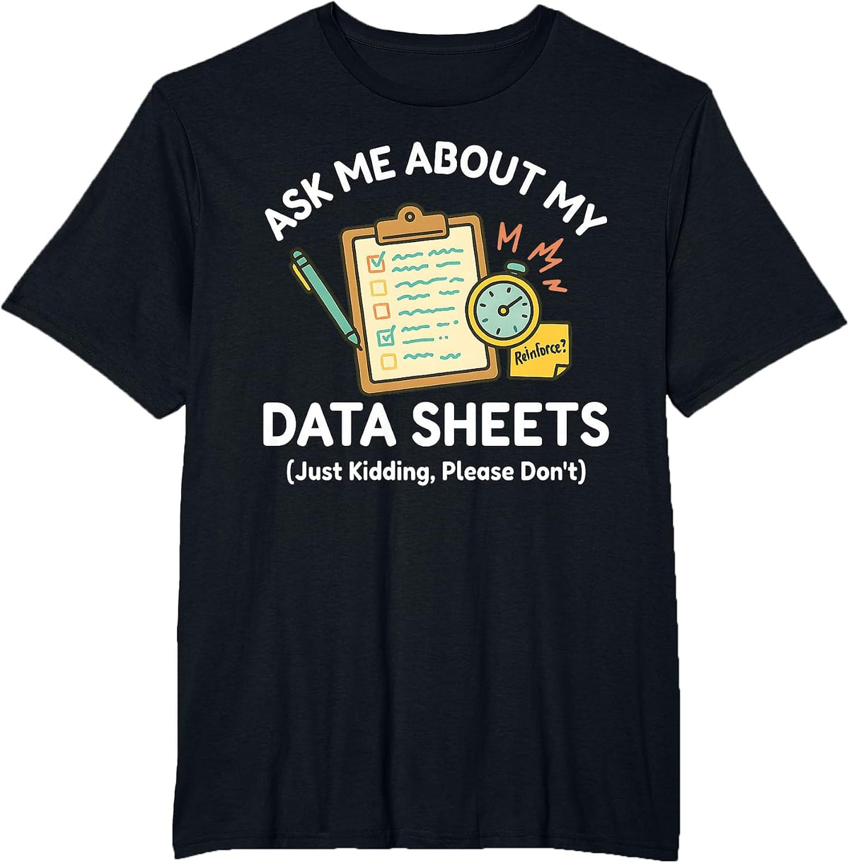 Ask Me About My Data Sheets Funny ABA Therapy RBT SPED Humor T-Shirt - Black