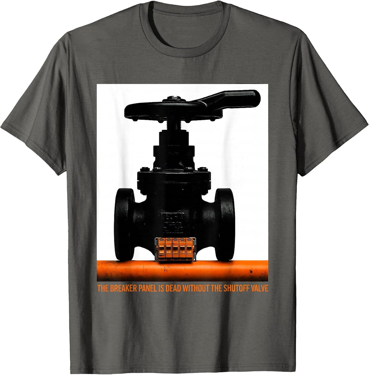 The Breaker Panel Is Dead Without The Shutoff Valve Funny T-Shirt - Asphalt Grey