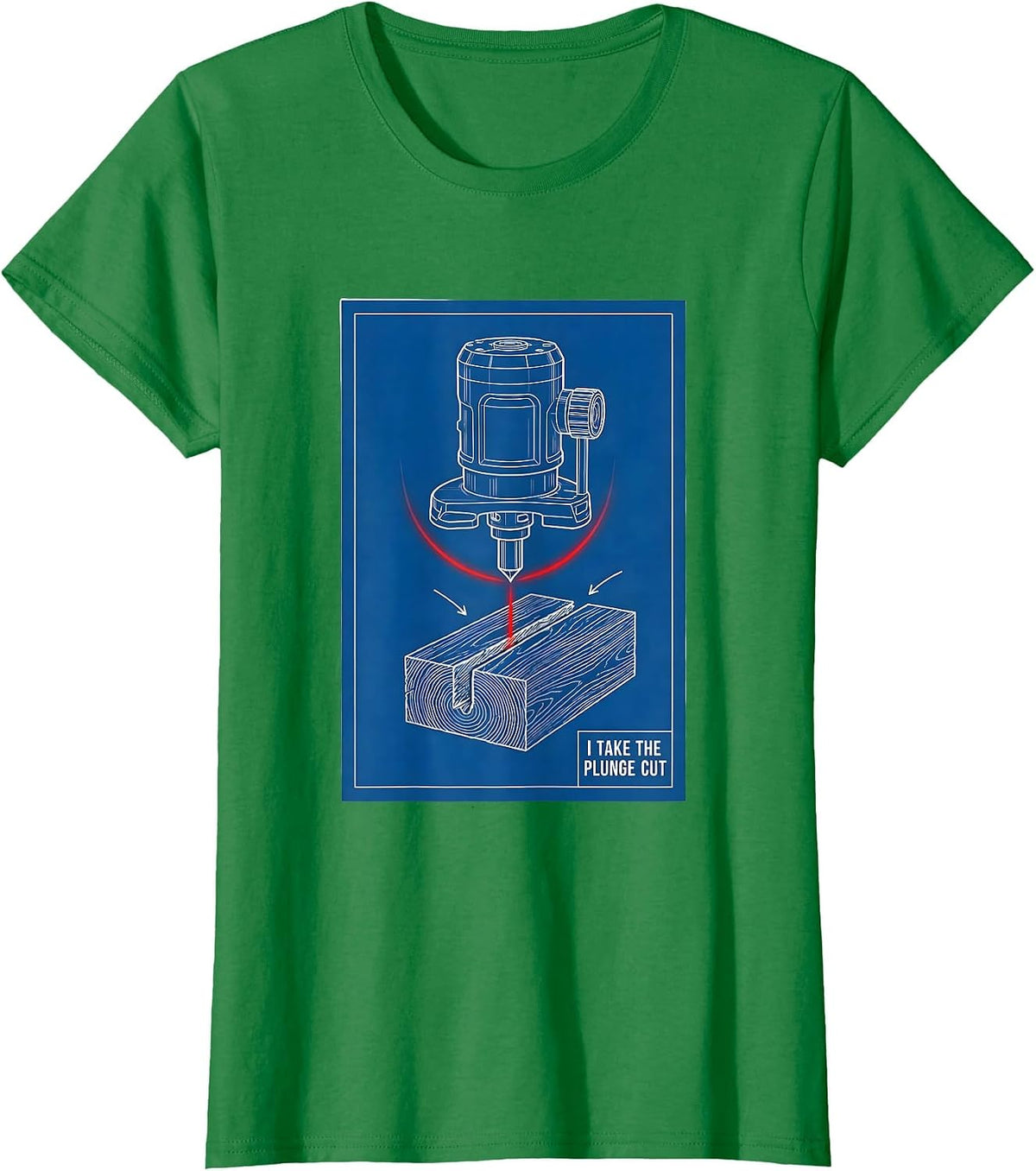 Women's I Take The Plunge Cut Funny Woodworking Carpenter Dad Humor T-Shirt - Kelly Green