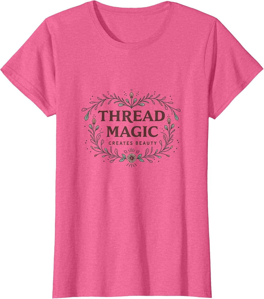 Thread Magic Creates Beauty Embroidery Design T-Shirt, Women, Pink Heather, Small - As Pictured