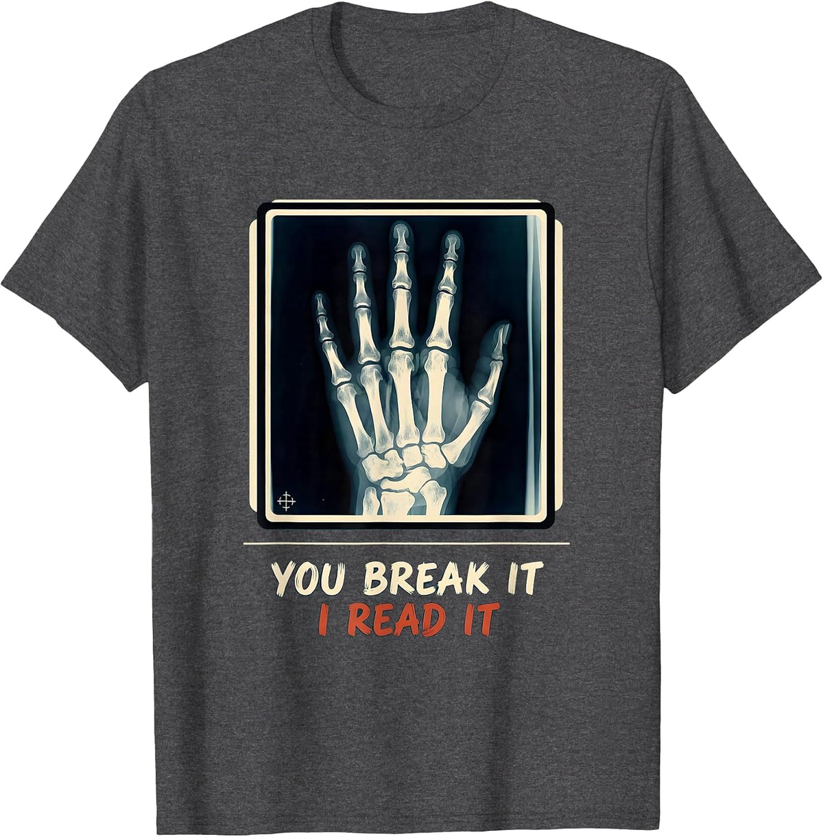 You Break It, I Read It Funny Radiology Rad Tech X-Ray T-Shirt - Dark Heather Grey