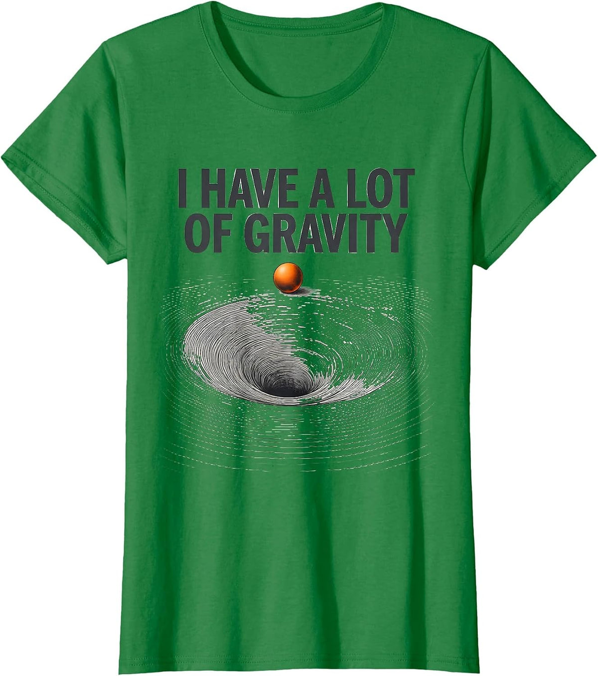 I Have A Lot Of Gravity Funny Pluto Astronomy Space Science T-Shirt - Kelly Green