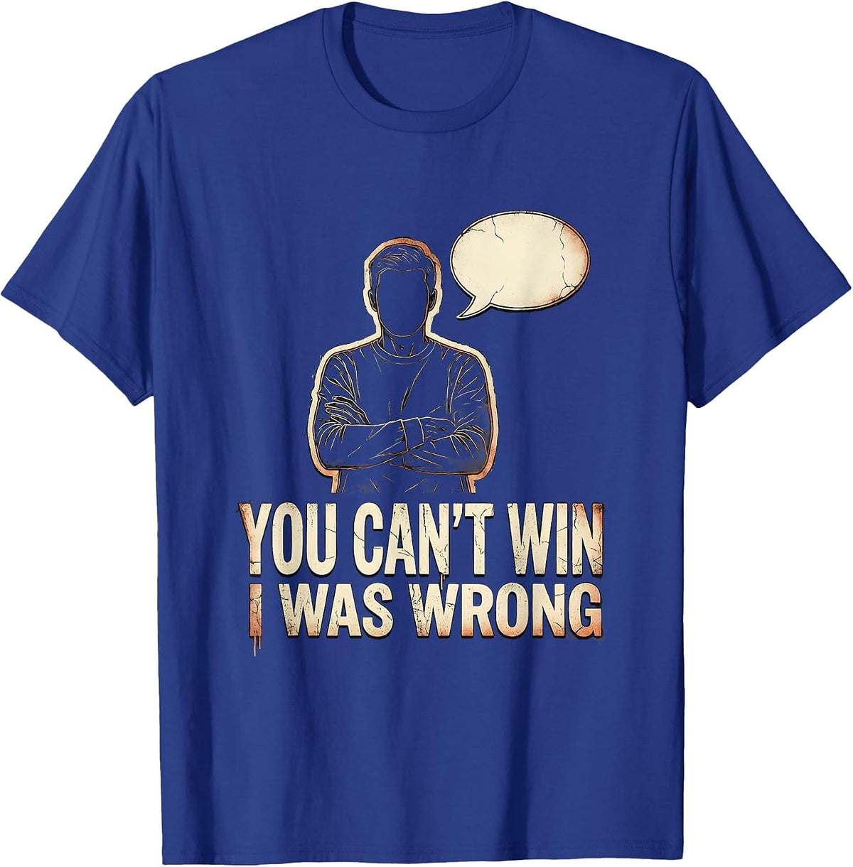 You Can't Win, I Was Wrong Distressed Funny Debate Sarcastic T-Shirt - Royal Blue